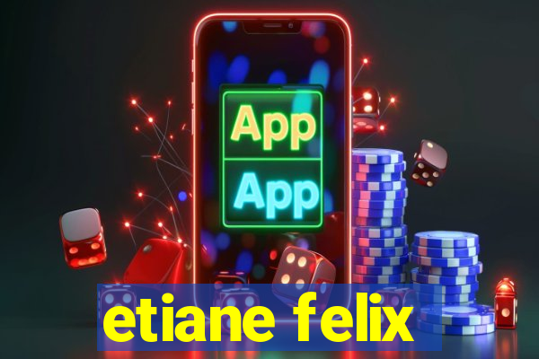 etiane felix
